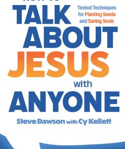 How to Talk About Jesus With Anyone by Steve Dawson with Cy Kellet
