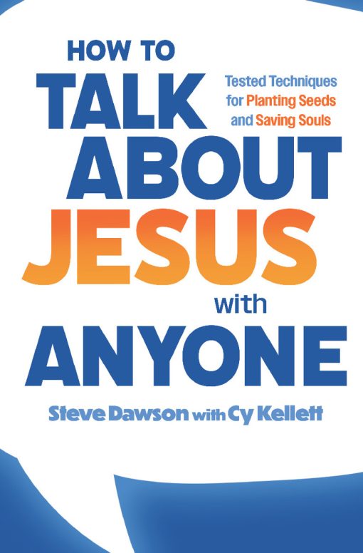 How to Talk About Jesus With Anyone by Steve Dawson with Cy Kellet